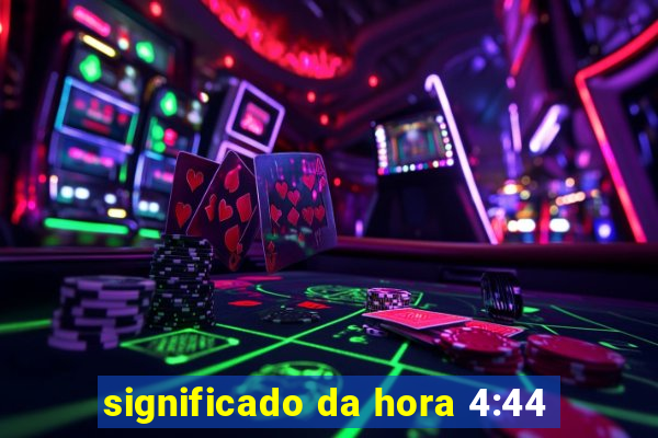 significado da hora 4:44